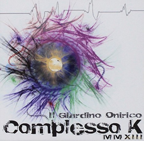 Il Giardino Onirico: Complesso K Mmxiii [CD]