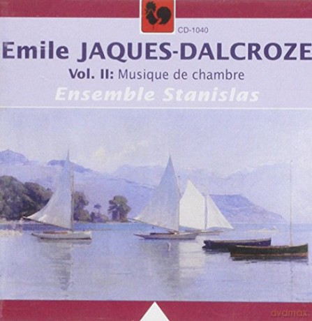 Ensemble Stanislas - Quatuor Nostitz: Emile Jacques-Dalcroze - Vol. 2 Musique De Chambre [CD]