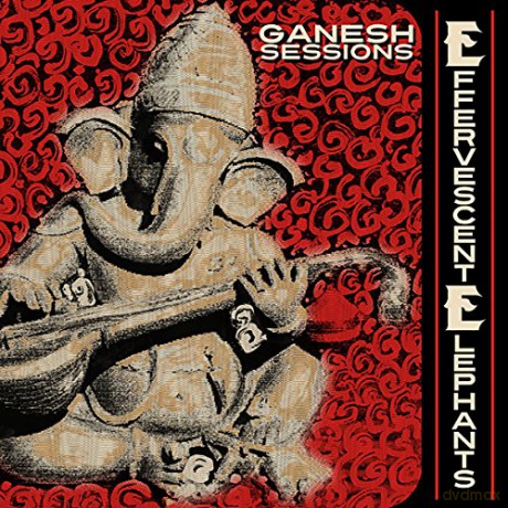 Effervescent Elephan: Ganesh Sessions [CD]