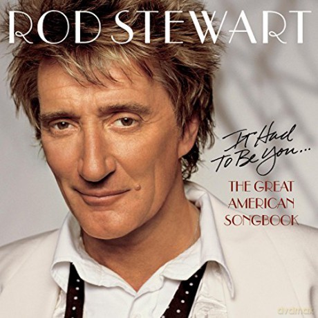 Rod Stewart: It Had to Be You: The Great American Songbook [CD]