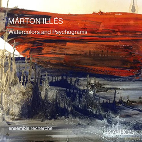 Ensemble Recherche: Marton Illes: Watercolors And Psychograms [CD]