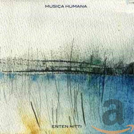 Enten Hitti: Musica Humana [CD]