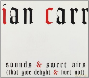 Ian Carr: Sounds and Sweet Airs [CD]