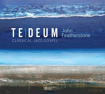 John Featherstone: Te Deum [CD]