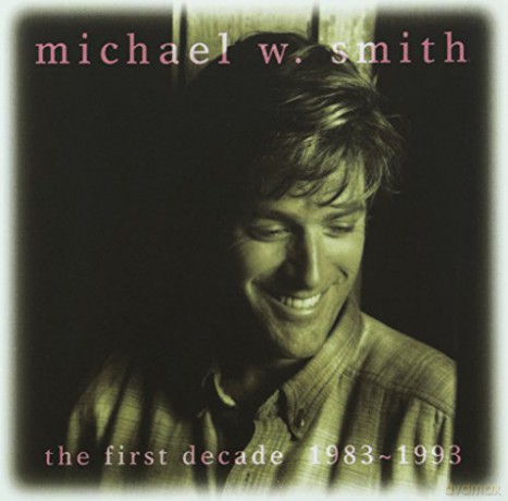 Michael W. Smith: The First Decade: 1983-1993 [CD]