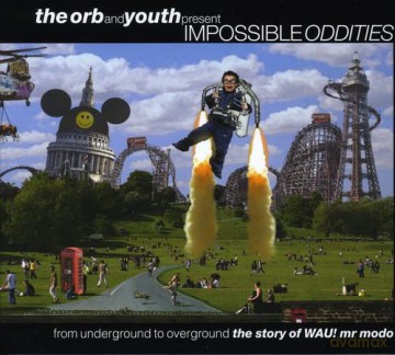 The Orb and Youth Present: Impossible Oddities: The Story of Wau! Mr Modo [3CD]