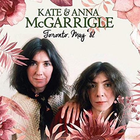 Kate and Anna Mcgarrigle: Toronto, May '82 [CD]