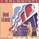 I Salonisti: Transatlantic Express [CD]