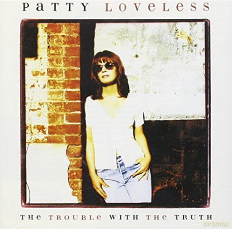 Patty Loveless: Trouble With the Truth [CD]