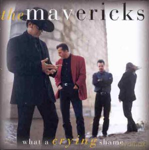 Mavericks: What A Crying Shame [CD]