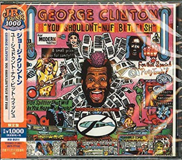 George Clinton: You Shouldn T-Nuf Bit Fish: Limited [CD]