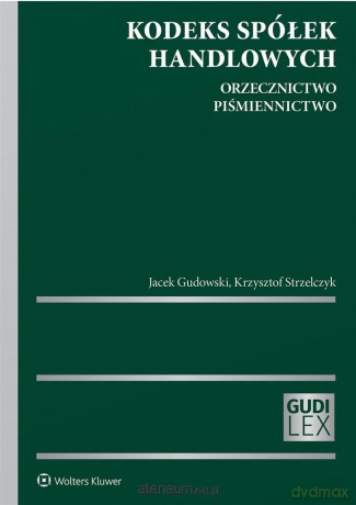 Kodeks spółek handlowych. Orzecznictwo - Jacek Gudowski, Krzysztof Strzelczyk [KSIĄŻKA]