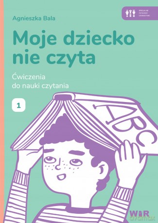 Moje dziecko nie czyta. Ćwiczenia do nauki 1 - Agnieszka Bala [KSIĄŻKA]