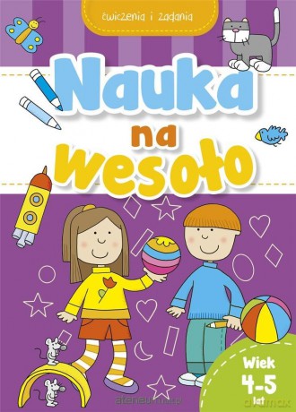 Nauka na wesoło. Ćwiczenia i zadania. Wiek 4-5 lat [KSIĄŻKA]