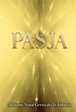 Pasja - Adamus Saint-Germain, Tobiasz [KSIĄŻKA]
