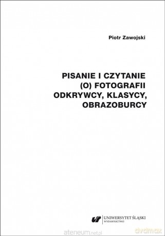 Pisanie i czytanie (o) fotografii - Piotr Zawojski [KSIĄŻKA]