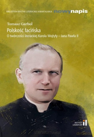 Polskość łacińska O twórczości.. Karola Wojtyły [KSIĄŻKA]
