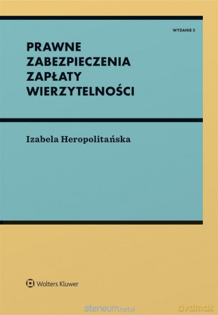 Prawne zabezpieczenia zapłaty wierzytelności w.5 - Izabela Heropolitańska [KSIĄŻKA]