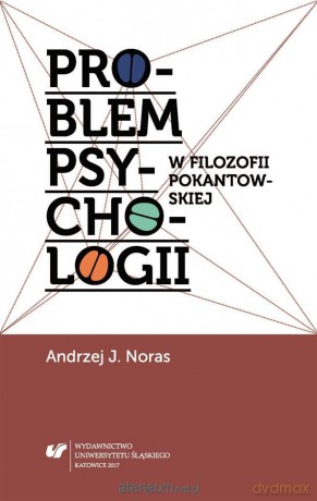 Problem psychologii w filozofii pokantowskiej - Andrzej J. Noras [KSIĄŻKA]