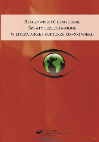 Rzeczywistość i zmyślenie. Światy przedstawione - Grażyna Maroszczuk, Anna Szawerna-Dyrszka [KSIĄŻKA]