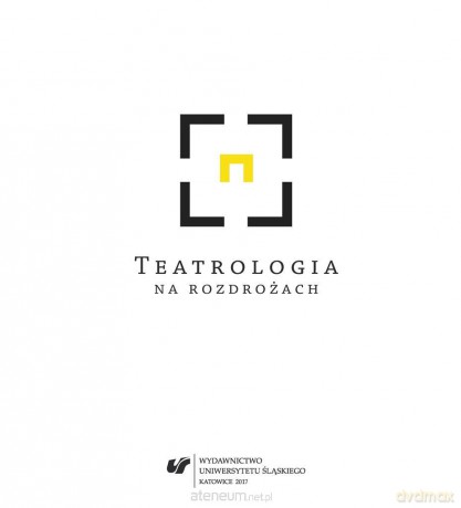 Teatrologia na rozdrożach - Adriana Świątek, Piotr Tenczyk [KSIĄŻKA]