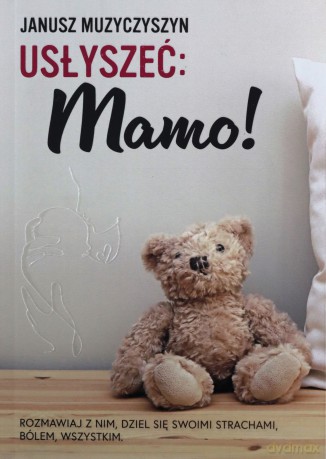 Usłyszeć: Mamo! - Janusz Muzyczyszyn [KSIĄŻKA]