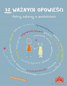 12 ważnych opowieści. Polscy autorzy o wartościach, dla dzieci [KSIĄŻKA]