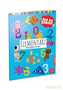 Idę do szkoły Elementarz matematyczny [KSIĄŻKA]