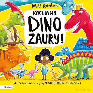 Kochamy dinozaury! - Matt Robertson [KSIĄŻKA]