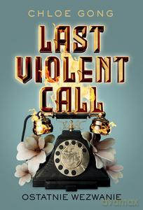 Last Violent Call. Ostatnie wezwanie - Chloe Gong [KSIĄŻKA]