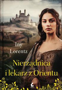 Nierządnica i lekarz z Orientu - Iny Lorentz [KSIĄŻKA]