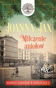 Prawda zapisana w popiołach (Tom 1) Milczenie aniołów - Joanna Jax [KSIĄŻKA]