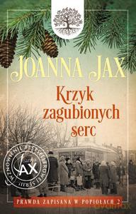 Prawda zapisana w popiołach (Tom 2) Krzyk zagubionych serc - Joanna Jax [KSIĄŻKA]