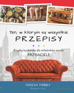 Ten, w którym są wszystkie przepisy. Książka kucharska dla miłośników serialu Przyjaciele - Teresa Finney [KSIĄŻKA]