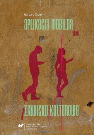 Aplikacja mobilna jako zjawisko kulturowe - Barbara Orzeł [KSIĄŻKA]