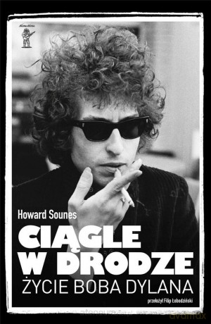 Ciągle w drodze. Życie Boba Dylana - Howard Sounes [KSIĄŻKA]
