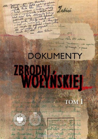Dokumenty zbrodni wołyńskiej (Tom 1) [KSIĄŻKA]