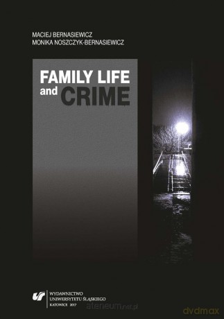 Family Life and Crime. Contemporary Research - Maciej Bernasiewicz, Monika Noszczyk-Bernasiewicz [KSIĄŻKA]