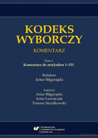 Kodeks wyborczy. Komentarz (Tom 1) Komentarz - Artur Biłgorajski [KSIĄŻKA]
