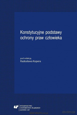 Konstytucyjne podstawy ochrony praw człowieka [KSIĄŻKA]