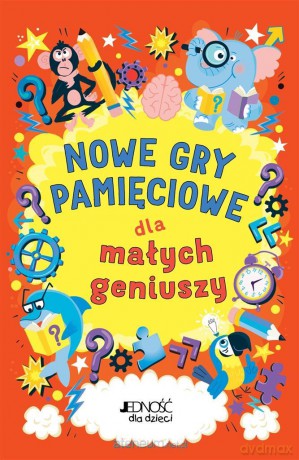 Nowe gry pamięciowe dla małych geniuszy - Gareth Moore, Chris Dickason, Magdalena Miksa [KSIĄŻKA]