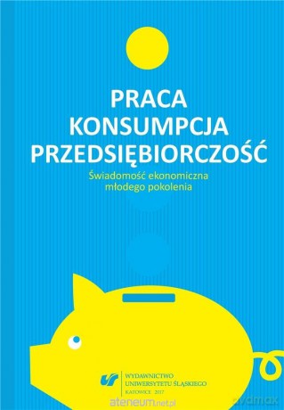 Praca - konsumpcja - przedsiębiorczość - Urszula Swadźba, Rafał Cekiera, Monika Żak [KSIĄŻKA]