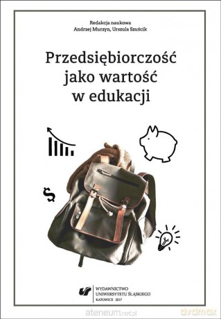Przedsiębiorczość jako wartość w edukacji - Andrzej Murzyn, Urszula Szuścik [KSIĄŻKA]