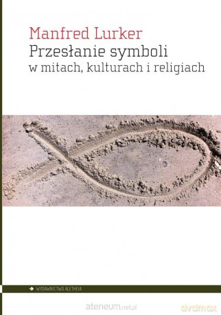 Przesłanie symboli w mitach, kulturach i religiach - Manfred Lurker [KSIĄŻKA]