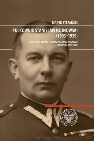 Pułkownik Stanisław Hojnowski (1893-1939) [KSIĄŻKA]