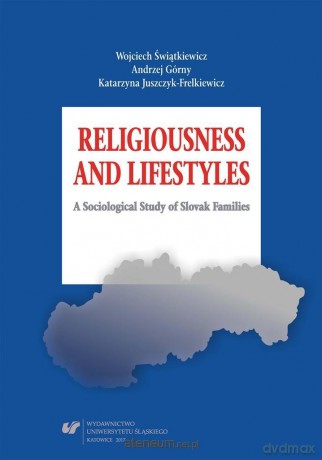 Religiousness and Lifestyles. A Sociological... - Andrzej Górny, Katarzyna Juszczyk-Frelkiewicz, Wojciech Świątkiewicz [KSIĄŻKA]