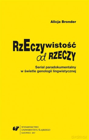 Rzeczywistość od rzeczy. Serial paradokumentalny - Alicja Bronder [KSIĄŻKA]