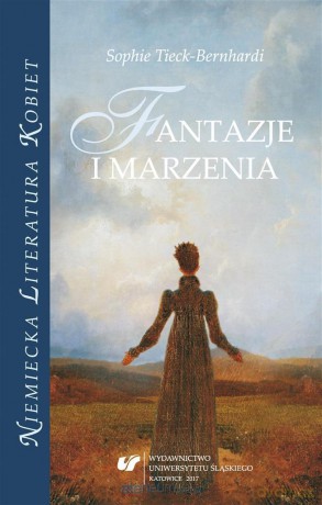 Sophie Tieck-Bernhardi. Fantazje i marzenia [KSIĄŻKA]
