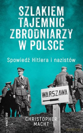 Szlakiem tajemnic zbrodniarzy w Polsce - Christopher Macht [KSIĄŻKA]