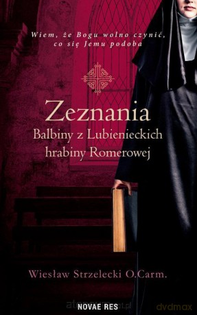 Zeznania Balbiny z Lubienieckich hrabiny Romerowej - Wiesław Strzelecki O.Carm. [KSIĄŻKA]